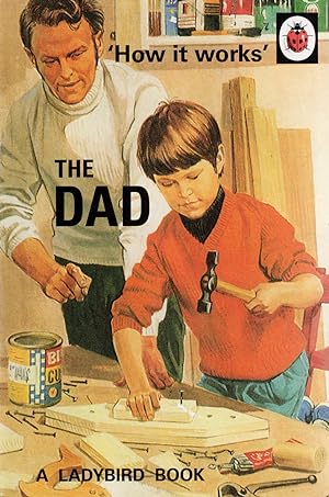 The Dad : Part Of How It Works Series : Ladybird Books For Grown-Ups :