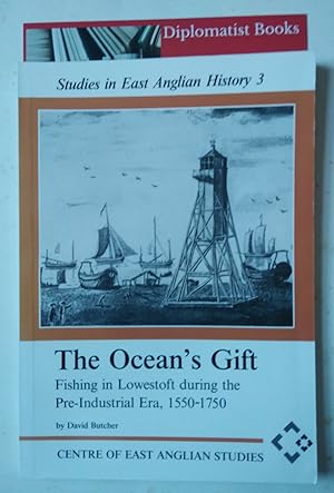 The Ocean's Gift: Fishing in Lowestoft During the Pre-industrial Era 1550-1750 (Studies in East A...