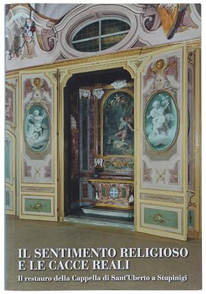 IL SENTIMENTO RELIGIOSO E LE CACCE REALI. Il restauro della Cappella di Sant'Uberto a Stupinigi.: