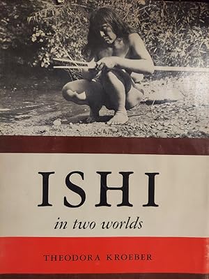 Ishi in Two Worlds: a Biography of the Last Wild Indian in North America