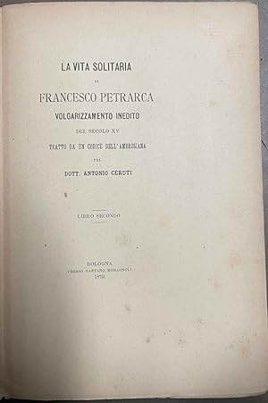 La vita solitaria di Francesco Petrarca volgarizzamento inedito del secolo XV tratto da un codice...