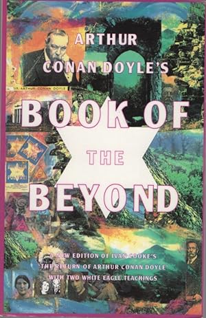 ARTHUR CONAN-DOYLE'S BOOK OF THE BEYOND A New Edition of Ivan Cooke's " the Return of Arthur Cona...