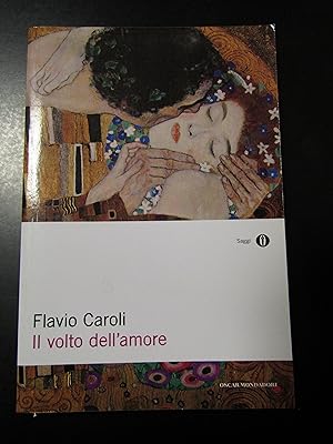 Caroli Flavio. Il volto dell'amore. Mondadori 2012.