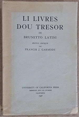 Li Livres Dou Tresor de Brunetto Latini - Edition Critique par Francis J. Carmody