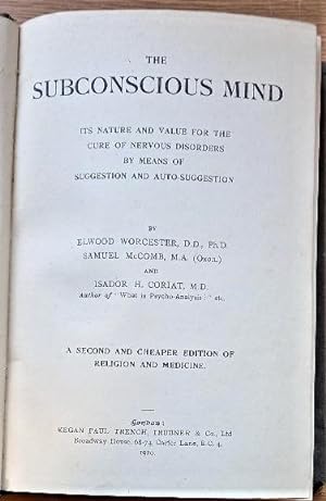 THE SUBCONSCIOUS MIND Its Nature and Value for the Cure of Nervous Disorders by means of Suggesti...