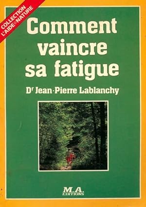 Comment vaincre sa fatigue - Jean-Pierre Lablanchy
