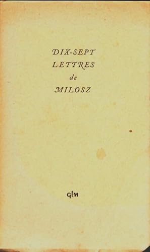 Dix-sept lettres de milosz - Czeslaw Milosz