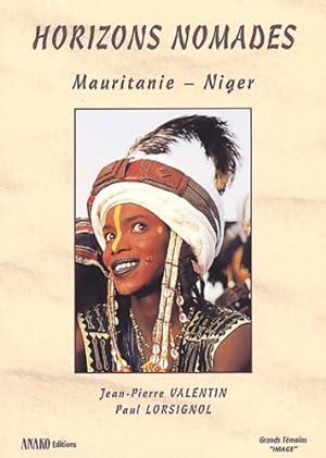 Horizons nomades : Mauritanie - niger - Jean-Pierre Valentin