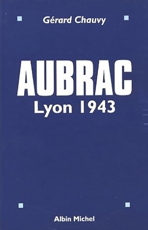 Aubrac. Lyon 1943 - G?rard Chauvy