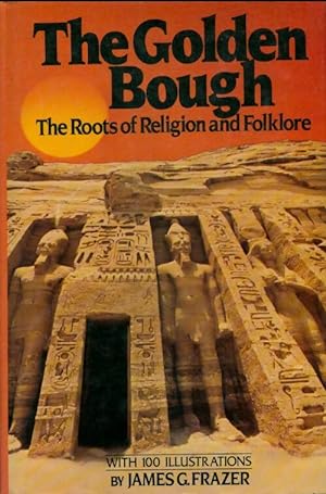 The golden bough : The roots of religion and folklore - James G. Frazer