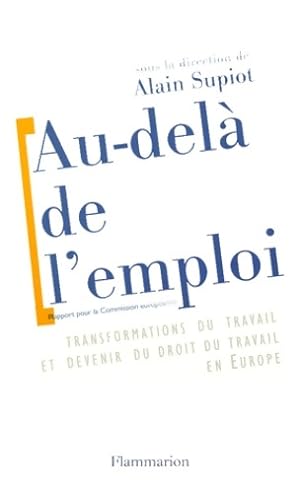 Au-del? de l'emploi. Transformations du travail et devenir du droit du travail en Europe - Alain ...