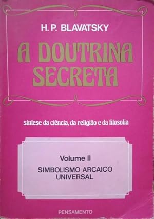 A DOUTRINA SECRETA VOLUME II: SIMBOLISMO ARCAICO UNIVERSAL.