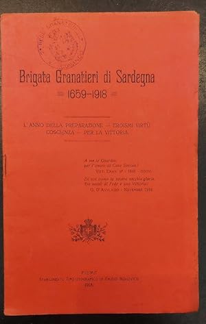 Brigata Granatieri di Sardegna 1659-1918. L'anno della preparazione - Eroismi virtu' coscienza - ...