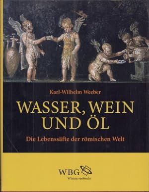 Wasser, Wein und Öl. Die Lebenssäfte der römischen Welt.