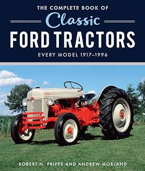 The Complete Book of Classic Ford Tractors, Every Model 1917-1996