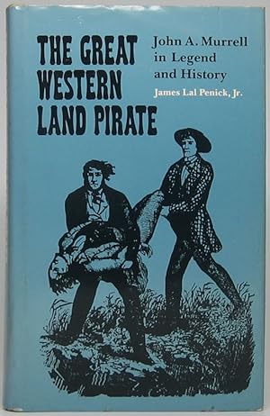 The Great Western Land Pirate: John A. Murrell in Legend and History