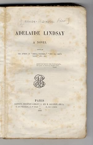Adelaide Lindsay. A Novel. Edited by the Author of "Emilia Windham", "Two Old Men's Tales", etc. ...