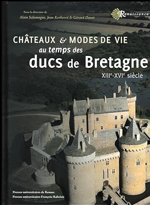 Châteaux et modes de vie au temps des ducs de Bretagne, XIIIe-XVIe siècle. [Actes des journées d'...