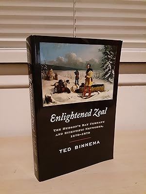 Enlightened Zeal: The Hudson's Bay Company and Scientific Networks, 1670-1870