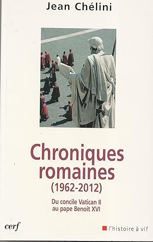 Chroniques romaines (1962-2012). Du concile Vatican II au pape Benoît XVI