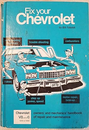Fix Your Chevrolet: Chevrolet V8 and 6; 1976 to 1966 owners' and mechanics' handbook of repair an...