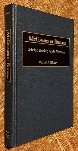 Mccormick of Rutgers; Scholar, Teacher, Public Historian