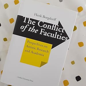 The Conflict of the Faculties: Perspectives on Artistic Research and Academia