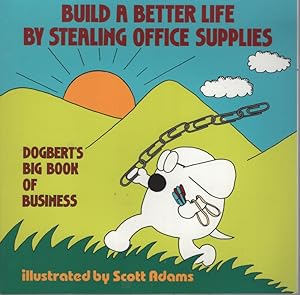 Build a Better Life by Stealing Office Supplies Dogbert's Big Book of Business