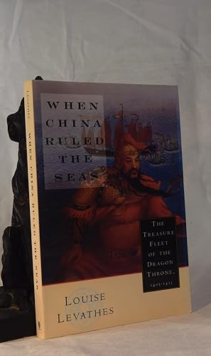 WHEN CHINA RULED THE SEAS. The Treasure Fleet of The Dragon Throne. 1405- 1433
