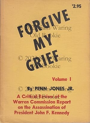 Forgive my grief : a critical review of the Warren Commission Report on the assassination of Pres...