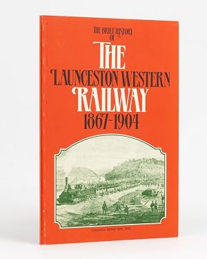 The Brief History of the Launceston Western Railway, 1867-1904