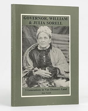 Governor, William & Julia Sorell. Three Generations in Van Diemen's Land