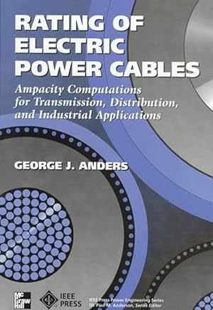 Rating of Electric Power Cables : Ampacity Computations for Transmission, Distribution and Indust...