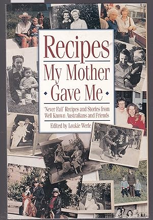 Recipes My Mother Gave Me - Never Fail Recipes and Stories from Well Known Australians and Friends