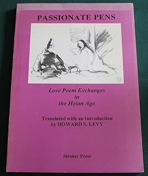 Passionate Pens. Love Poem Exchanges in the Heian Age. Afterword by Irving Stettner.