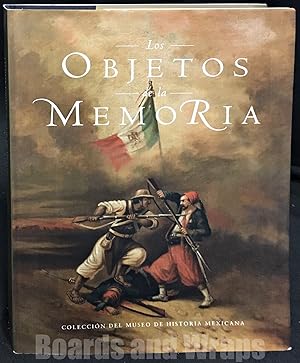 Los Objetos de la Memoria Coleccion del Museo de Historia Mexicana