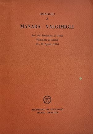 OMAGGIO A MARA VALGIMIGLI. ATTI DEL SEMINARIO DI STUDI VILMINORE DI SCALVE 29 - 30 AGOSTO 1970.