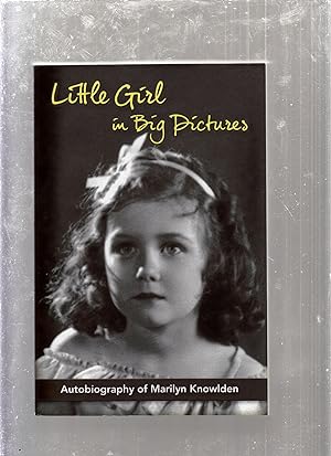 Little Girl in Big Pictures: Autobiography of Marilyn Knowlden