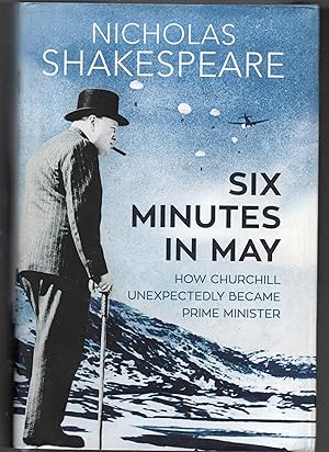 Six Minutes In May How Churchill Unexpectedly Became Prime Minister