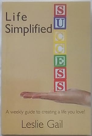 Life Simplified: A Weekly Guide to Creating a Life You Love!