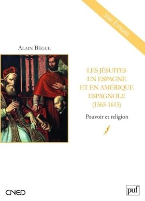 les jésuites en Espagne et en Amérique espagnole (1565-1615) ; pouvoir et religion