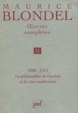 Oeuvres complètes / Maurice Blondel. 2. Oeuvres complètes. 1888-1913, la philosophie de l'action ...