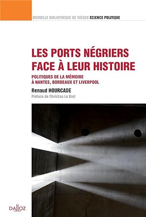 les ports négriers face à leur histoire ; politiques de la mémoire à Nantes, Bordeaux et Liverpool