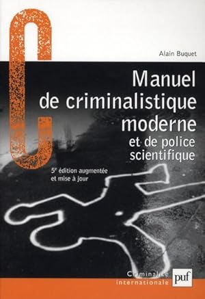 manuel de criminalistique moderne et de police scientifique ; la science et la recherche de la pr...