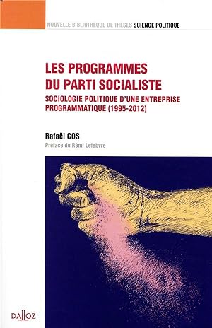 les programmes du parti socialiste ; sociologie politique d'une entreprise programmatique (1995-2...