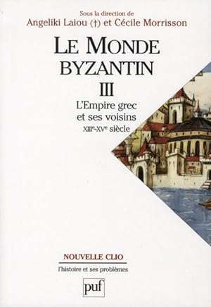 le monde byzantin Tome 3 ; l'empire grec et ses voisins XIII-XV siècles