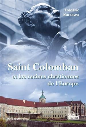 saint Colomban ; et les racines chrétiennes de l'Europe