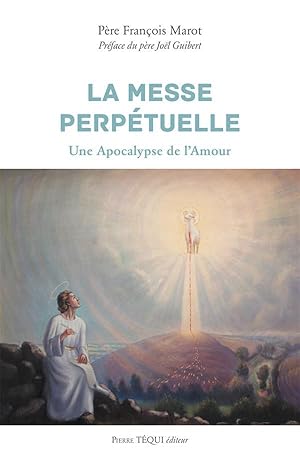 la messe perpétuelle ; une apocalypse de l'amour