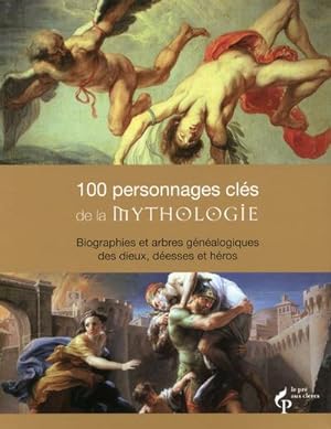 100 personnages clés de la mythologie ; biographies et arbres généalogiques des dieux, déesses et...