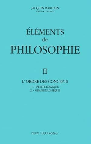 elements de philosophie ii - l'ordre des concepts : petite logique - grande logique